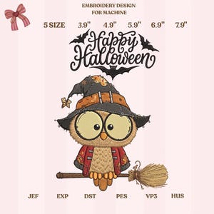 May include: An embroidery design for machine featuring an owl wearing a witch hat and glasses, sitting on a broomstick. The text reads Happy Halloween. Available in 5 sizes: 3.9 inches, 4.9 inches, 5.9 inches, 6.9 inches, and 7.9 inches. File formats include JEF, EXP, DST, PES, VP3, and HUS.