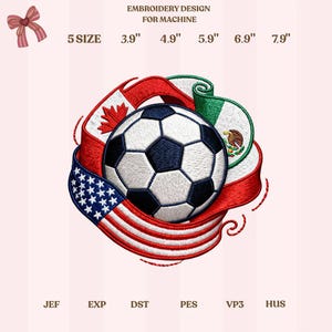 Peut inclure: Une broderie pour machine à coudre, représentant un ballon de football entouré de rubans avec les drapeaux des États-Unis, du Canada et du Mexique. Les tailles de la broderie varient de 9.9 cm à 20.1 cm. Le texte "EMBROIDERY DESIGN FOR MACHINE" est en haut.