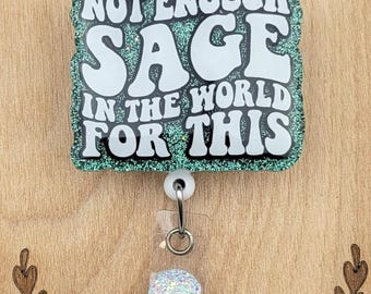 Not Enough Sage In The World Badge Reel, Funny Nurse ID Holder, Sarcastic Coworker Gift, Retractable Medical Worker Badge Clip