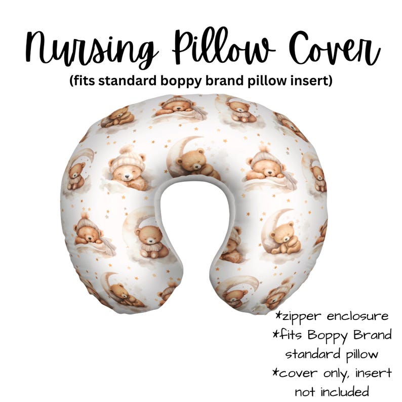 May include: Nursing pillow cover featuring a pattern of sleeping teddy bears on crescent moons. The text "Nursing Pillow Cover" is at the top. The pillow cover has a zipper enclosure and fits a standard Boppy Brand pillow.