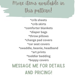 May include: A list of items available in a pattern, including crib sheets, crib skirts, comforter blankets, diaper bags, throw pillows, change pad covers, car seat covers, swaddles, beanies, headbands, art prints, toddler bedding, and boppy covers. The text "MESSAGE ME FOR DETAILS AND PRICING!" is at the bottom of the image.