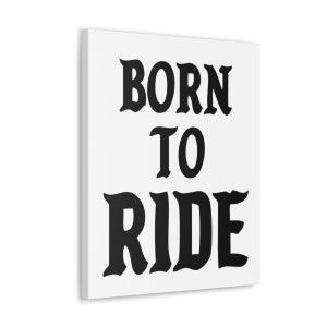 May include: Black and white canvas print with the text "BORN TO RIDE" in a bold, stylized font.
