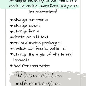 May include: A light green and gray graphic with the text "Custom Bedding Options!" and a list of customization options for bedding, including changing the theme, colors, fonts, adding or deleting text, mixing and matching packages, switching out fabric patterns, changing the style of skirts and blankets, and adding personalization. The graphic also includes the text "Please contact me with your custom requests!" and the text "Giggle Six Baby".
