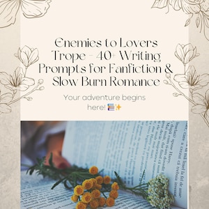 May include: A book with open pages, adorned with yellow and white flowers, and text that reads "Enemies to Lovers Trope - 40+ Writing Prompts for Fanfiction & Slow Burn Romance." The text "Your adventure begins here!" is also visible.