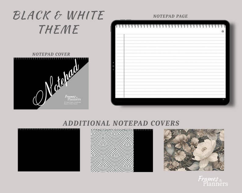 May include: A digital notepad set featuring a black and white theme. Includes a lined notepad page, a black cover with the text "Notepad" and "Frames & Planners," and three additional cover options: solid black, a black and white dot pattern, and a floral print.