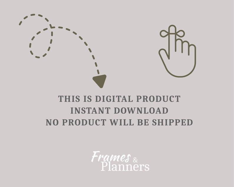 May include: A light gray digital graphic featuring a dark brown hand icon pointing upward, a dashed curved arrow pointing down, and the text: THIS IS DIGITAL PRODUCT INSTANT DOWNLOAD NO PRODUCT WILL BE SHIPPED. The logo Frames & Planners is at the bottom.