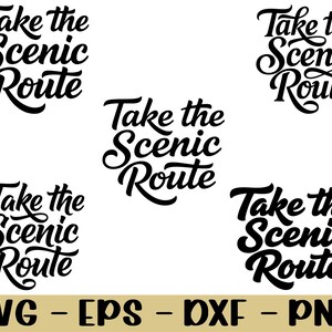 May include: A digital design featuring the phrase "Take the Scenic Route" in a bold, cursive font. The design is repeated multiple times. Below the text are the file formats: SVG, EPS, DXF, and PNG.