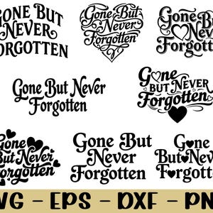 May include: A collection of black text designs with the phrase "Gone But Never Forgotten" in various stylized fonts. The designs include hearts and decorative elements. File formats include SVG, EPS, DXF, and PNG.