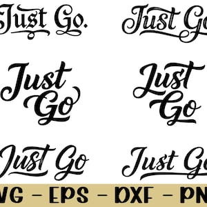 May include: Six black "Just Go" script designs are displayed on a white background. The bottom of the image shows the file types: SVG, EPS, DXF, and PNG in a gold-colored bar.