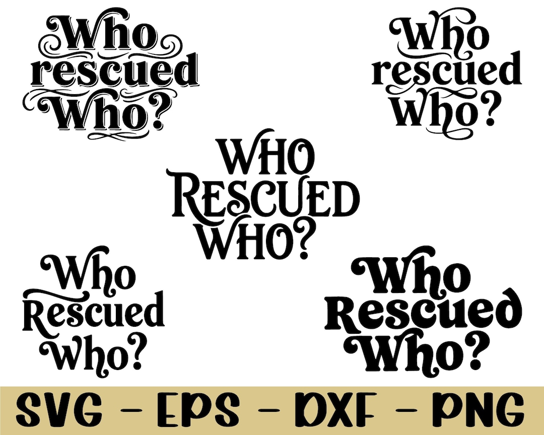 Who Rescued Who Typography Svg, Dxf, Png - Etsy