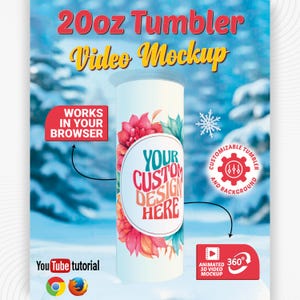 May include: A 20oz tumbler video mockup featuring a white cylindrical tumbler with a floral design and a central circular area labeled YOUR CUSTOM DESIGN HERE. The graphic includes text stating WORKS IN YOUR BROWSER and YouTube tutorial.