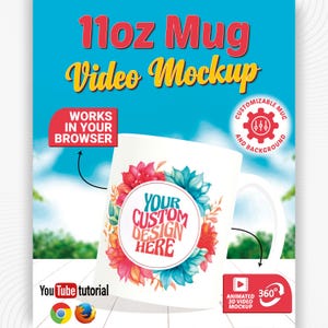 May include: White 11oz mug with a floral design and the text "YOUR CUSTOM DESIGN HERE." The mug is part of a video mockup, with text that reads "Video Mockup," "Works in your browser," and "Animated 3D Video Mockup."