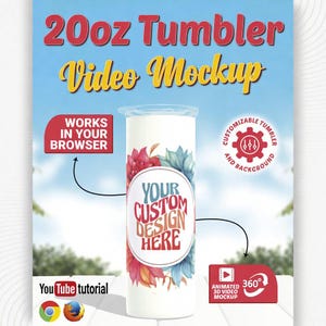 May include: A white 20oz tumbler mockup with a floral design and the text "YOUR CUSTOM DESIGN HERE." The image includes the text "Video Mockup," "Works in Your Browser," and "Animated 3D Video Mockup."