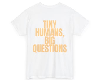Teacher Shirt - Tiny humans, big questions - Teacher Gift