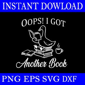 Puede incluir: Diseño gráfico negro con texto e ilustraciones en blanco. El texto dice "INSTANT DOWNLOAD" en la parte superior y "OOPS! I GOT Another Book" en el centro. Un pato lee un libro. Debajo, las letras "PNG EPS SVG DXF".