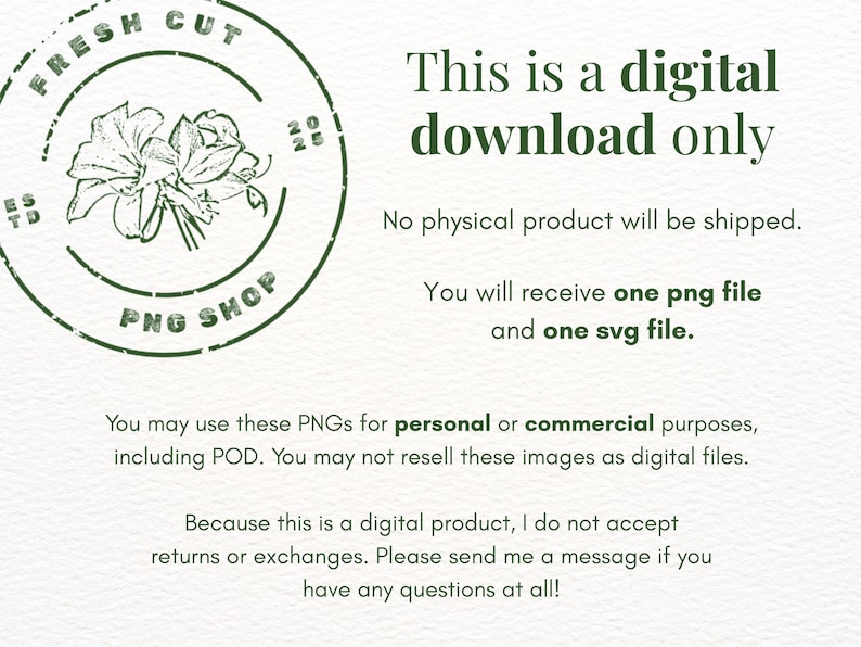 May include: A digital download notice featuring a circular logo with a floral illustration and the text Fresh Cut PNG Shop. The text states: This is a digital download only. No physical product will be shipped. You will receive one png file and one svg file. Usage terms and return policy information are also included in dark green text.