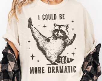 I Could Be More Dramatic Raccoon PNG | Funny Trash Panda Clipart | Instant Download for Sublimation & DIY Shirt Designs