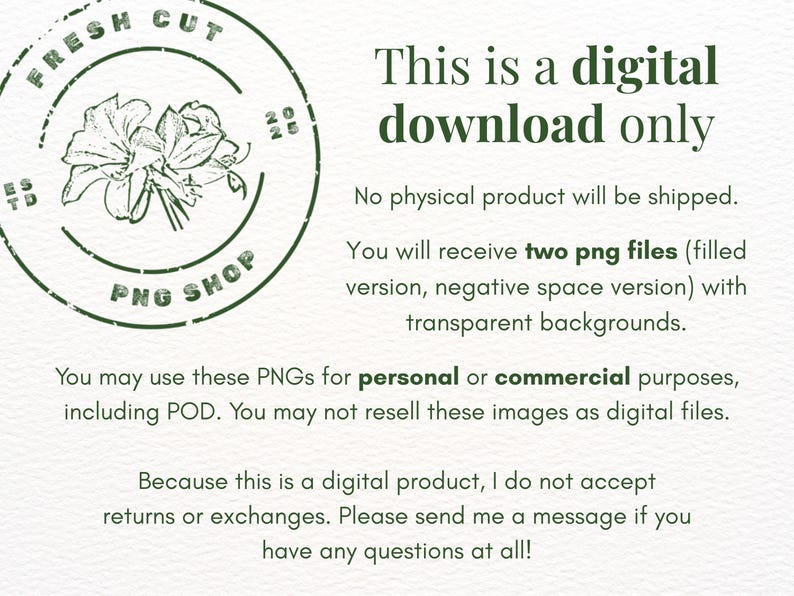 Pu&ograve; includere: Un avviso di download digitale con un logo circolare, un'illustrazione floreale e il testo FRESH CUT PNG SHOP ESTD 2025. Il testo recita: This is a digital download only. No physical product will be shipped. You will receive two png files.