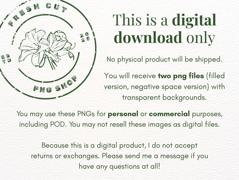 May include: A digital download notice featuring a dark green circular logo with a floral illustration and the text Fresh Cut PNG Shop. The text states: This is a digital download only. No physical product will be shipped. You will receive two png files.