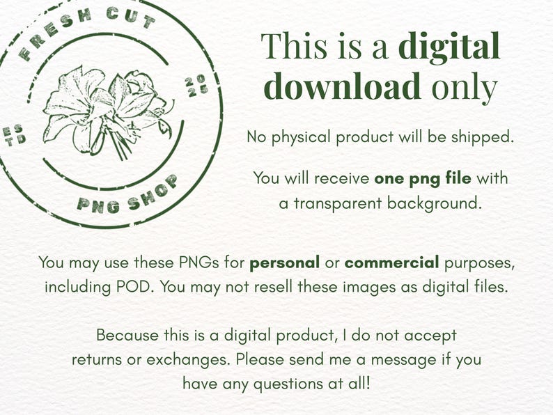 May include: A digital download advertisement with a green floral stamp that reads "Fresh Cut PNG Shop." The text states that it is a digital download only, with one PNG file with a transparent background. It can be used for personal or commercial purposes.