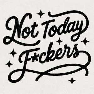 Not Today F*ckers PNG | Funny Retro Script SVG | Vintage Sarcastic Shirt Design | Snarky Quote Graphic