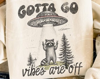 Gotta Go Vibes Are Off PNG | Funny Raccoon UFO Sublimation Design | Retro Alien Graphic PNG | Funny Meme Shirt Design Download