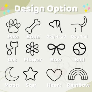 May include: Image showing black line art designs: paw print, bone, dog head and tail, cat, flower, bow, ball, moon, star, heart, and rainbow. The text "Design Option" is at the top.