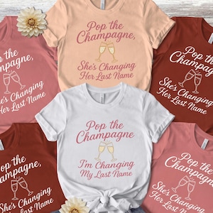 Matching Bridal Party Shirts, Pop the Champagne I'm Changing My Last Name T-Shirt | Bachelorette Bridal Tee, Matching Shirts
