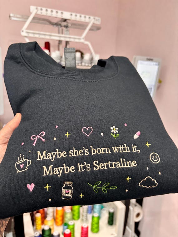 Maybe she’s born with it embroidered slogan T-shirt Sweatshirt or hoodie.