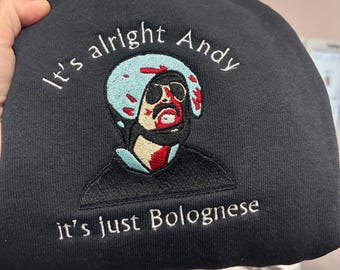 Hot Fuzz Its alright Andy it’s just Bolognese Embroidered Sweatshirt Or Hoodie.