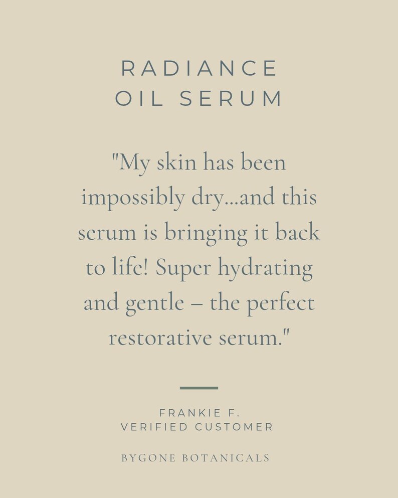 May include: A beige advertisement for Radiance Oil Serum. The text reads, "My skin has been impossibly dry...and this serum is bringing it back to life! Super hydrating and gentle - the perfect restorative serum." Includes a customer testimonial.