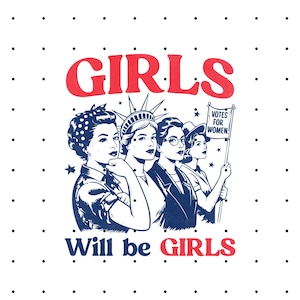 Girls Will Be Girls PNG, Feminist 4th of July PNG, Retro Women's Rights Sublimation, Patriotic Feminism Digital Download