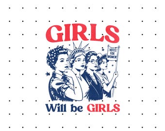 Girls Will Be Girls PNG, Feminist 4th of July PNG, Retro Women's Rights Sublimation, Patriotic Feminism Digital Download