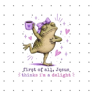 Jesus Thinks I'm A Delight, Funny Christian Frog PNG, Sarcastic Frog PNG, Christian Meme PNG, Cute Frog Sublimation