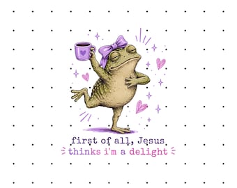 Jesus Thinks I'm A Delight, Funny Christian Frog PNG, Sarcastic Frog PNG, Christian Meme PNG, Cute Frog Sublimation