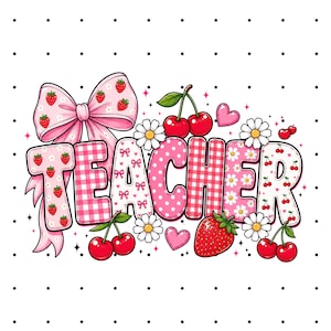 May include: A graphic design featuring the word TEACHER in pink and white patterns, decorated with strawberries, cherries, daisies, and a large pink bow. The letters are filled with gingham, polka dots, and floral motifs on a white background.