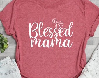Blessed Mama Shirt, Mom Life Shirt, Mother T-Shirt, Cute Mom Shirt, Cute Mom Gift, Mothers Day Gift, New Mom Gift