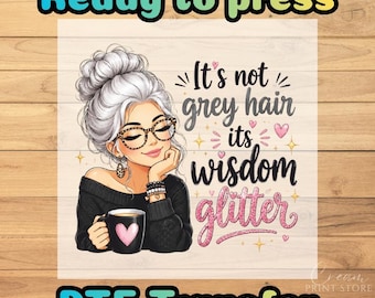 Its Not Grey Hair Wisdom Glitter DTF Transfer, Cool Woman Coffee Ready to Press