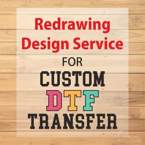 May include: Image with text that reads "Redrawing Design Service FOR CUSTOM DTF TRANSFER". The DTF letters are pink, orange, and teal. The background is a light wood grain.