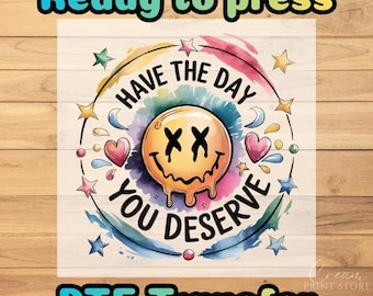 Have the Day You Deserve DTF Transfer: Sarcastic Melting Smiley Face Retro Tee