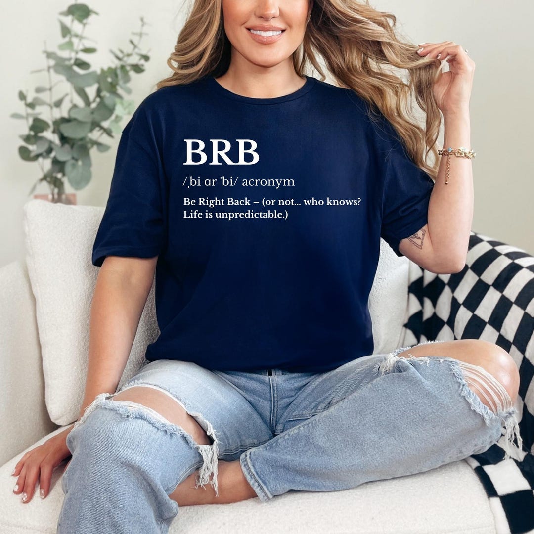 BRB – Be Right Back Definition Shirt, Funny Acronym Tee, Internet Slang ...