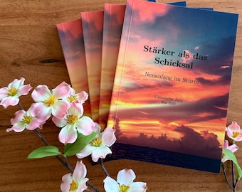 Stärker als das Schicksal - Neuanfang im Sturm; Buch über Verlust, Trauer, Hoffnung & Mut; Limitierte Auflage - 100 Exemplare