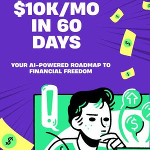 May include: Illustration with text "FROM ZERO TO $10K/MO IN 60 DAYS" on a purple background. A person is working on a laptop. The image includes dollar bills and a bag of money, with the text "YOUR AI-POWERED ROADMAP TO FINANCIAL FREEDOM."