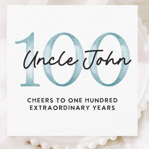 May include: A white square card with the number 100 in teal watercolor style, with the words "Uncle John" in black script. Below, the text reads "Cheers to One Hundred Extraordinary Years."