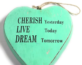 Cherish Yesterday, Live Today, Dream Tomorrow Heart Sign 5" Turquoise| #snd25102t