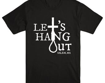 Let’s Hang Out Shirt •Salem MA Graphic Tee •Dark Humor Goth T-Shirt •Heavy Metal Band Style Shirt •Occult Horror Witchy Spooky Season Top