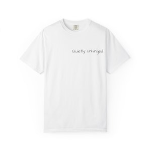 Quietly Unhinged T-shirt | Minimal Script Chest Text