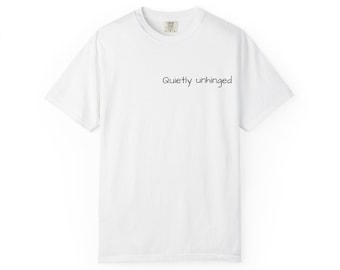 Quietly Unhinged T-shirt | Minimal Script Chest Text