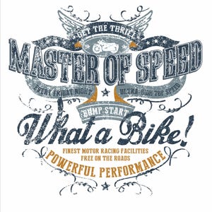 May include: A vintage-style graphic with the text "MASTER OF SPEED" and "What a Bike!" in distressed lettering. The design includes a motorcycle illustration, wings, and phrases like "POWERFUL PERFORMANCE" and "FINEST MOTOR RACING FACILITIES".