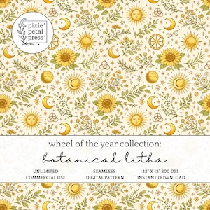 May include: A seamless digital pattern featuring sunflowers, moons, suns, and stars in yellow and green on a cream background. The text reads "wheel of the year collection: botanical litha". The pattern is 12" x 12" and available for instant download.